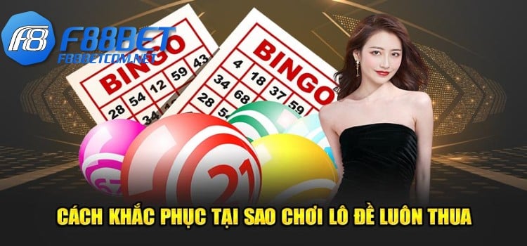 Cách khắc phục tại sao chơi lô đề luôn thua