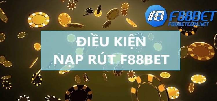 Điều kiện nạp rút F88BET