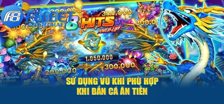 Sử dụng vũ khí phù hợp khi săn cá ăn tiền tại F88Bet